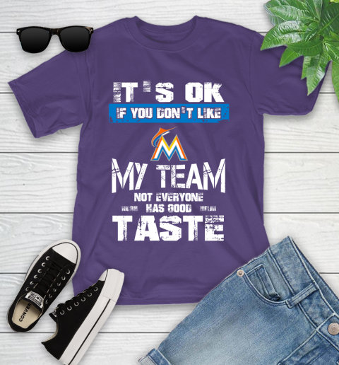 Miami Marlins MLB Baseball It's Ok If You Don't Like My Team Not Everyone Has Good Taste Youth T-Shirt 3