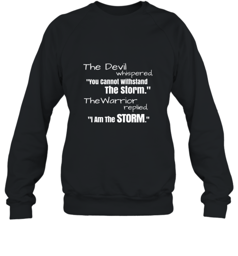 I Am The Storm Shirt Devil Whispers Motivational T Shirt Sweatshirt