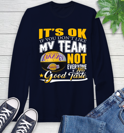 NBA It's Ok If You Don't Like My Team Los Angeles Lakers Not Everyone Has Good Taste Basketball Long Sleeve T-Shirt 3