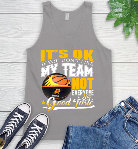 NBA It's Ok If You Don't Like My Team Phoenix Suns Not Everyone Has Good Taste Basketball Tank Top 3