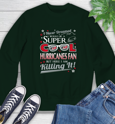 Carolina Hurricanes NHL Hockey I Never Dreamed I Would Be Super Cool Fan Sweatshirt 12