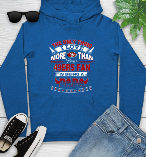 NFL The Only Thing I Love More Than Being A San Francisco 49ers Fan Is Being A Papa Football Youth Hoodie 11