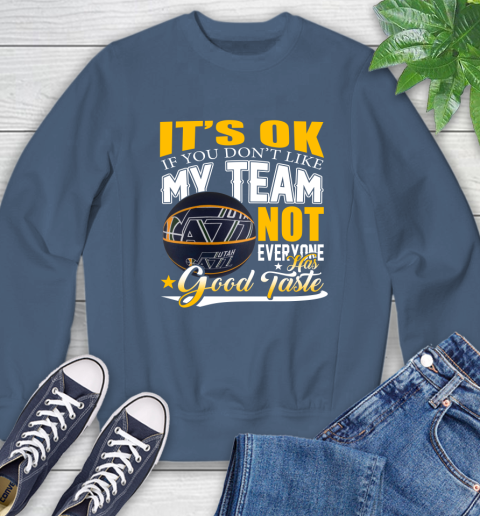 NBA It's Ok If You Don't Like My Team Utah Jazz Not Everyone Has Good Taste Basketball Sweatshirt 8