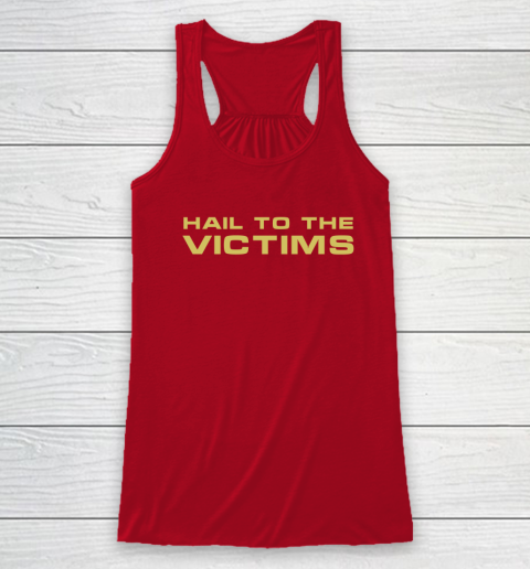 Hail To The Victims Shirt Racerback Tank 3