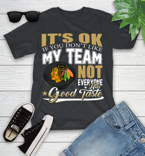Chicago Blackhawks NHL Hockey You Don't Like My Team Not Everyone Has Good Taste Youth T-Shirt