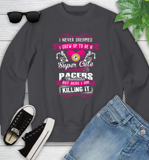 Indiana Pacers NBA Basketball I Never Dreamed I Grew Up To Be A Super Cute Cheerleader Youth Sweatshirt 5