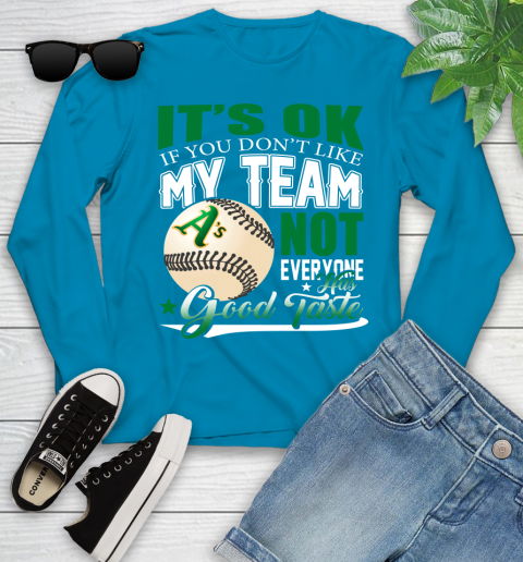 Oakland Athletics MLB Baseball You Don't Like My Team Not Everyone Has Good Taste Youth Long Sleeve 8