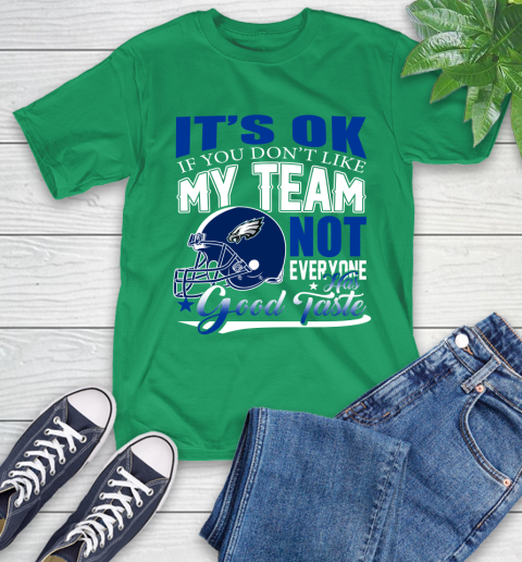 Philadelphia Eagles NFL Football You Don't Like My Team Not Everyone Has Good Taste T-Shirt 7
