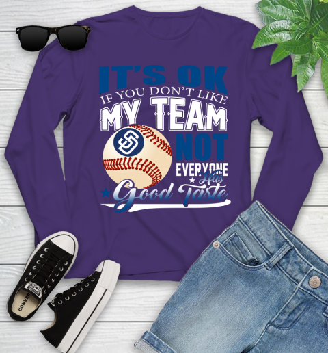 San Diego Padres MLB Baseball You Don't Like My Team Not Everyone Has Good Taste Youth Long Sleeve 4