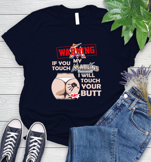 Miami Marlins MLB Baseball Warning If You Touch My Team I Will Touch My Butt Women's T-Shirt 2