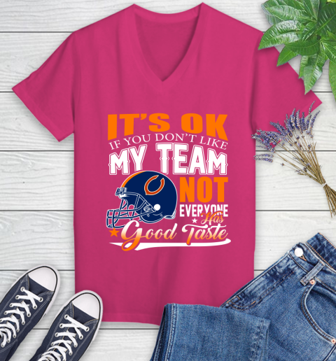 NFL It's Ok If You Don't Like My Team Chicago Bears Not Everyone Has Good Taste Football Women's V-Neck T-Shirt 9