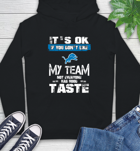 Detroit Lions NFL Football It's Ok If You Don't Like My Team Not Everyone Has Good Taste Hoodie