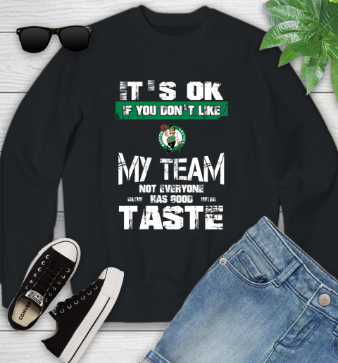 Boston Celtics NBA Basketball It's Ok If You Don't Like My Team Not Everyone Has Good Taste Youth Sweatshirt