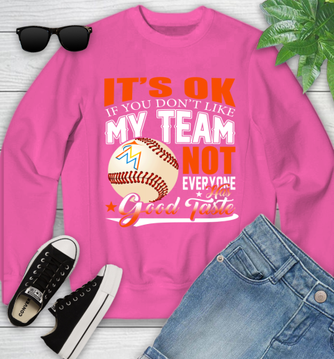 Miami Marlins MLB Baseball You Don't Like My Team Not Everyone Has Good Taste Youth Sweatshirt 6