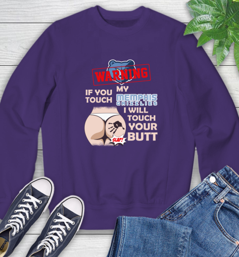 Memphis Grizzlies NBA Basketball Warning If You Touch My Team I Will Touch My Butt Sweatshirt 4