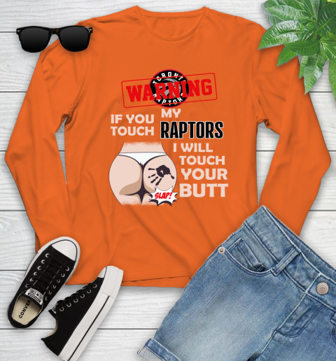 Toronto Raptors NBA Basketball Warning If You Touch My Team I Will Touch My Butt Youth Long Sleeve 3