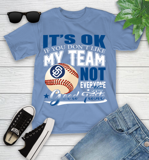 San Diego Padres MLB Baseball You Don't Like My Team Not Everyone Has Good Taste Youth T-Shirt 15