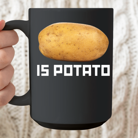 Is Potato Funny Ceramic Mug 15oz