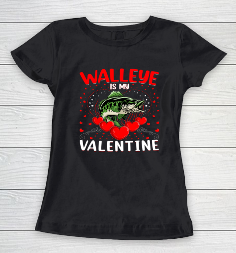 Funny Walleye Is My Valentine Walleye Fish Valentine's Day Women's T-Shirt