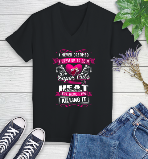 Miami Heat NBA Basketball I Never Dreamed I Grew Up To Be A Super Cute Cheerleader Women's V-Neck T-Shirt
