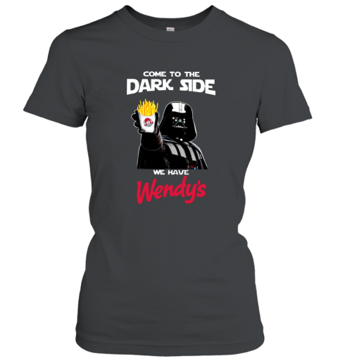 Come to the Dark side we have Wendy_s T shirt hoodie sweater Women T-Shirt