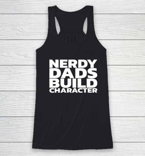 Nerdy Dads Build Character Racerback Tank 8