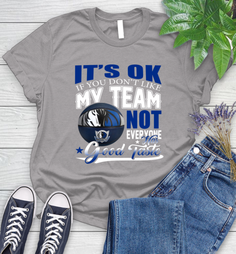 NBA It's Ok If You Don't Like My Team Dallas Mavericks Not Everyone Has Good Taste Basketball Women's T-Shirt 5