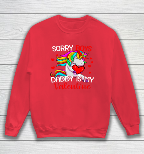 Sorry Boys Daddy Is My Valentine Unicorn Girls Valentine Sweatshirt 12