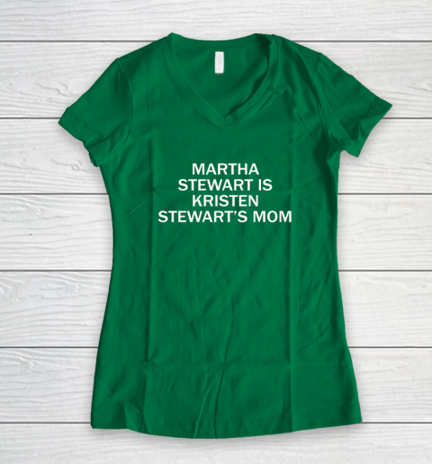 Martha Stewart Is Kristen Stewart's Mom Women's V-Neck T-Shirt 3