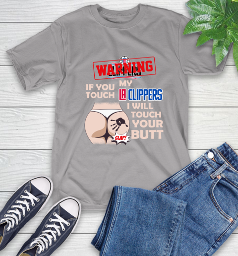 LA Clippers NBA Basketball Warning If You Touch My Team I Will Touch My Butt T-Shirt 6
