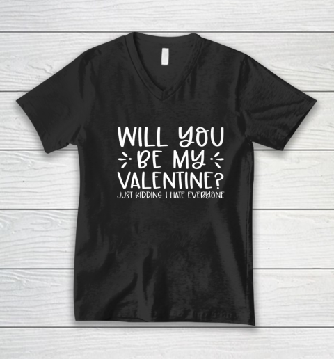 Funny Will You Be My Valentine Just Kidding I Hate Everyone V-Neck T-Shirt