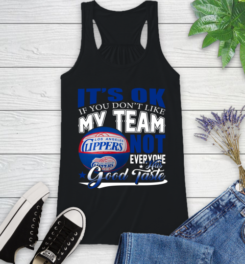 NBA It's Ok If You Don't Like My Team Los Angeles Clippers Not Everyone Has Good Taste Basketball Racerback Tank