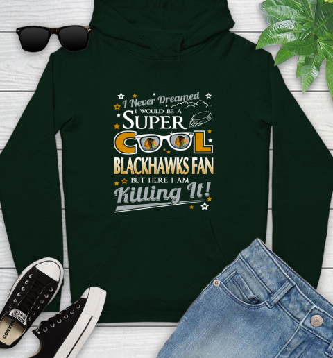 Chicago Blackhawks NHL Hockey I Never Dreamed I Would Be Super Cool Fan Youth Hoodie 14