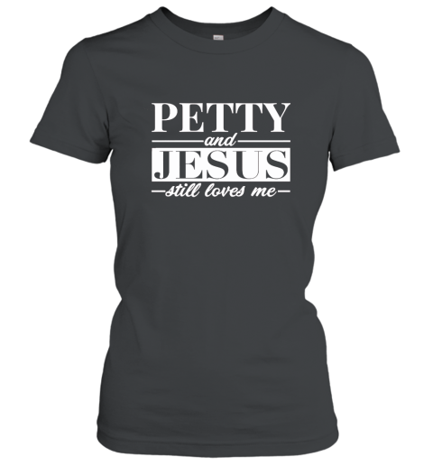 Petty _ Jesus Still Loves Me Tshirt ah my shirt Women T-Shirt