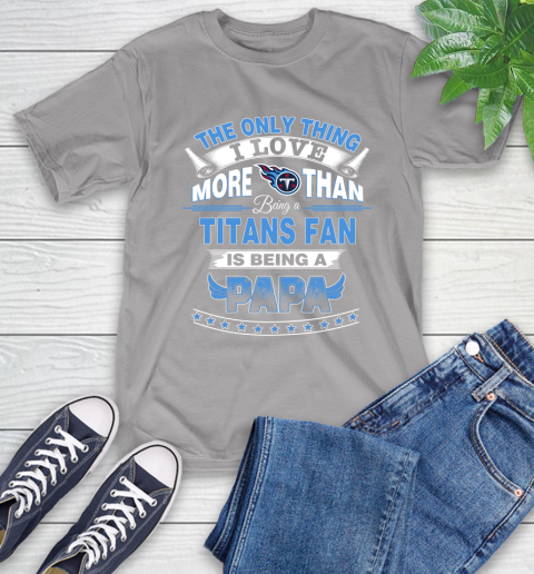 NFL The Only Thing I Love More Than Being A Tennessee Titans Fan Is Being A Papa Football T-Shirt 6