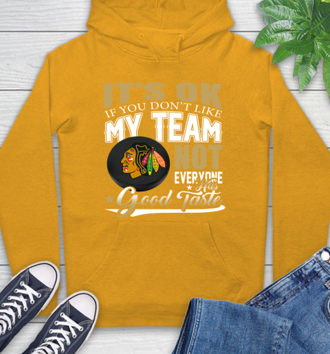 Chicago Blackhawks NHL Hockey You Don't Like My Team Not Everyone Has Good Taste Hoodie 2