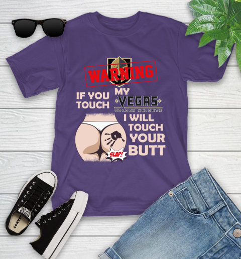 Vegas Golden Knights NHL Hockey Warning If You Touch My Team I Will Touch My Butt Youth T-Shirt 3