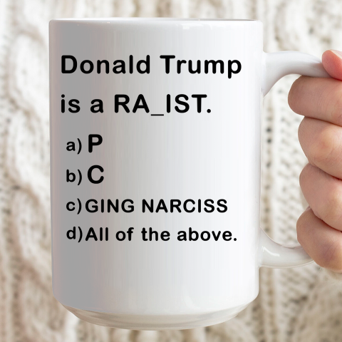 Donald Trump is a Rapist Racist Raging Narcissist Ceramic Mug 15oz 2