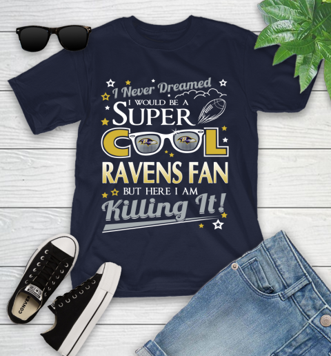 Baltimore Ravens NFL Football I Never Dreamed I Would Be Super Cool Fan Youth T-Shirt 2