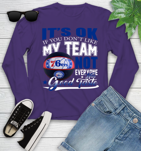 NBA It's Ok If You Don't Like My Team Philadelphia 76ers Not Everyone Has Good Taste Basketball Youth Long Sleeve 4