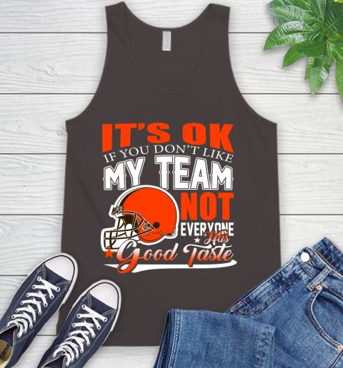 Cleveland Browns NFL Football You Don't Like My Team Not Everyone Has Good Taste Tank Top 6