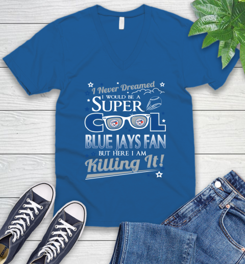 Toronto Blue Jays MLB Baseball I Never Dreamed I Would Be Super Cool Fan V-Neck T-Shirt 5