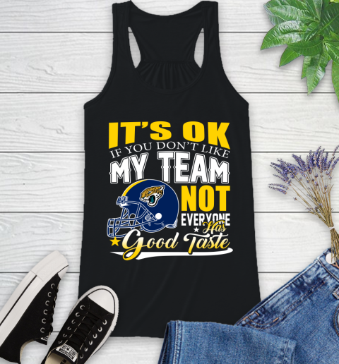 Jacksonville Jaguars NFL Football You Don't Like My Team Not Everyone Has Good Taste Racerback Tank