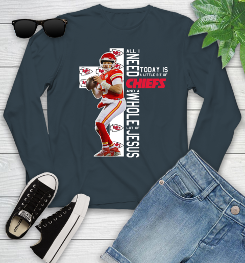 Patrick Mahomes All I Need Today Is A Little Bit Of Chiefs And A Whole Lot Of Jesus Youth Long Sleeve 9