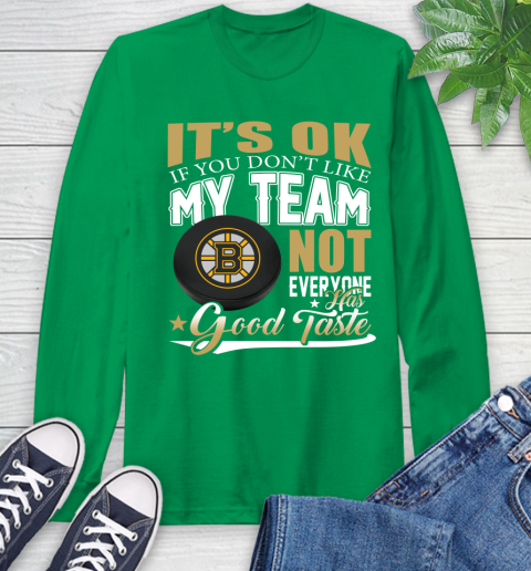 Boston Bruins NHL Hockey You Don't Like My Team Not Everyone Has Good Taste Long Sleeve T-Shirt 8