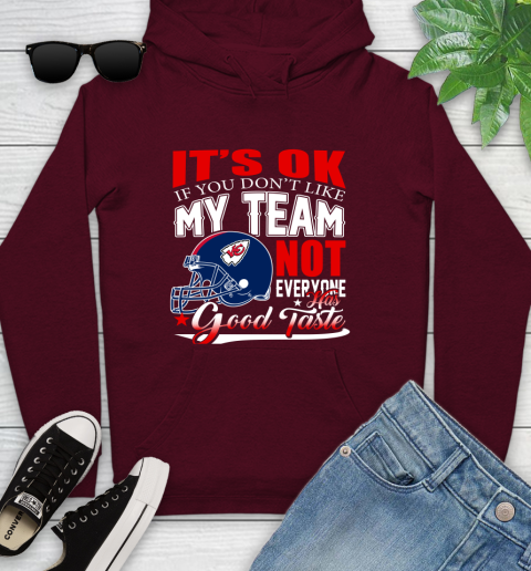 Kansas City Chiefs NFL Football You Don't Like My Team Not Everyone Has Good Taste Youth Hoodie 7