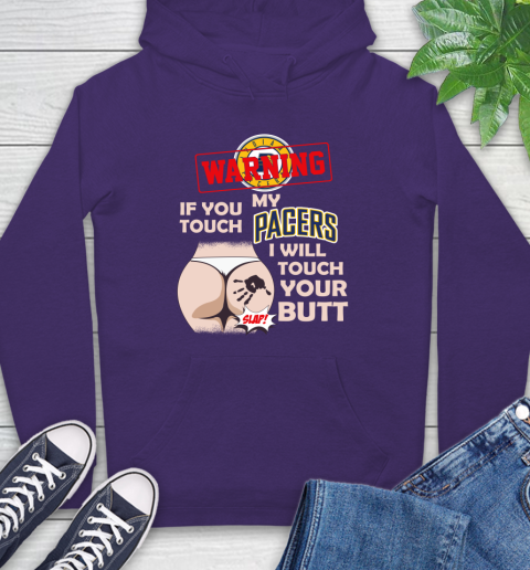 Indiana Pacers NBA Basketball Warning If You Touch My Team I Will Touch My Butt Hoodie 5