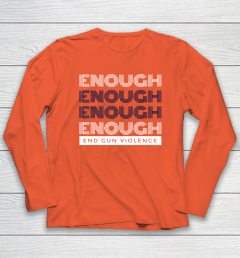 End Gun Violence Shirt Enough No Gun Long Sleeve T-Shirt
