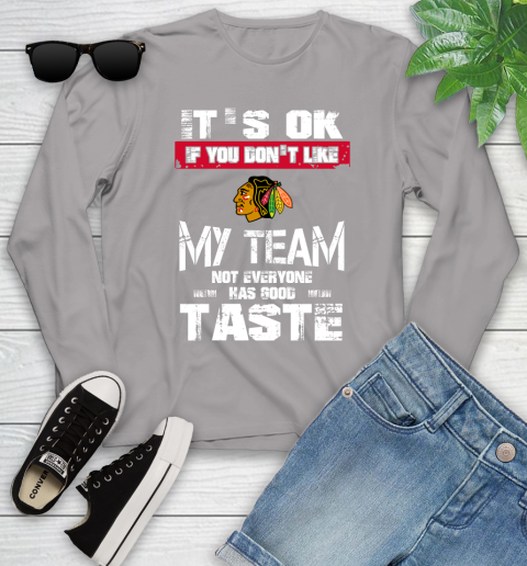 Chicago Blackhawks NHL Hockey It's Ok If You Don't Like My Team Not Everyone Has Good Taste Youth Long Sleeve 5