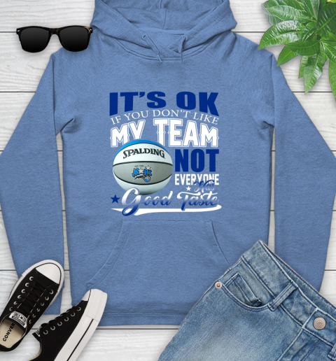 NBA It's Ok If You Don't Like My Team Orlando Magic Not Everyone Has Good Taste Basketball Youth Hoodie 13